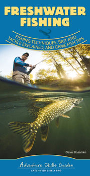 Spiral-bound Freshwater Fishing: Fishing Techniques, Baits and Tackle Explained, and Game Fish Tips Book
