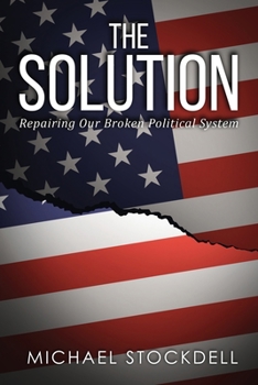 Paperback The Solution: Repairing Our Broken Political System Book