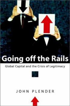 Hardcover Going Off the Rails: Global Capital and the Crisis of Legitimacy Book