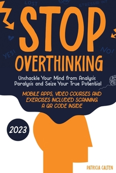 Stop Overthinking: Unshackle Your Mind from Analysis Paralysis and Seize Your True Potential