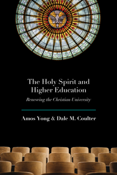 Paperback The Holy Spirit and Higher Education: Renewing the Christian University Book
