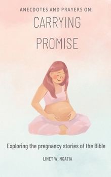 Anecdotes and Prayers on: Carrying Promise: Exploring the pregnancy stories of the Bible