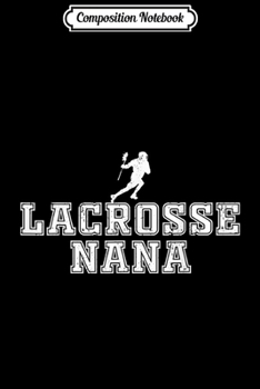 Composition Notebook: Lacrosse Nana Cool Lax Grandma Sports Grandmother  Journal/Notebook Blank Lined Ruled 6x9 100 Pages