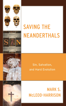 Hardcover Saving the Neanderthals: Sin, Salvation, and Hard Evolution Book