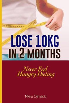 Paperback Lose 10kg in 2 Months: Never Feel Hungry Dieting Book