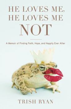 Hardcover He Loves Me, He Loves Me Not: A Memoir of Finding Faith, Hope, and Happily Ever After Book