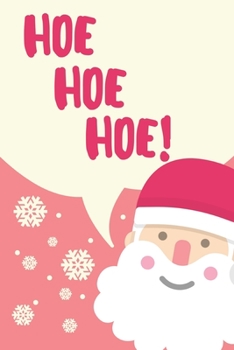 Hoe Hoe Hoe Christmas Gag Gift Notebook - Christmas Gift For Coworkers Or Friends - 6x9 Inches - 120 pages: A rude christmas gag gift for coworkers under 10 dollars