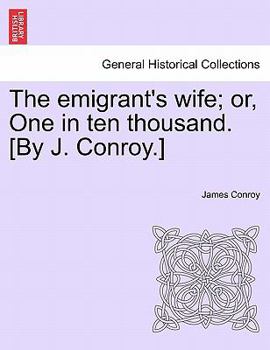 Paperback The Emigrant's Wife; Or, One in Ten Thousand. [By J. Conroy.] Book