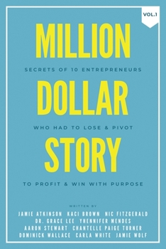 Paperback Million Dollar Story: Secrets of 10 Entrepreneurs Who Had to Lose and Pivot To Profit and WIN With Purpose Book