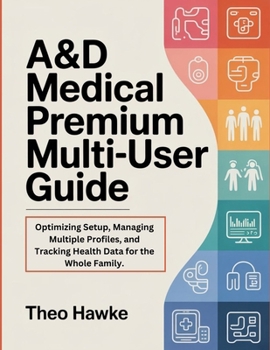 Paperback A&D Medical Premium Multi-User Guide: Optimizing Setup, Managing Multiple Profiles, and Tracking Health Data for the Whole Family. Book