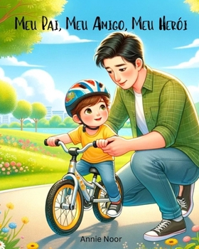 Meu Pai, Meu Amigo, Meu Herói: Um Livro Infantil (Portuguese Edition)