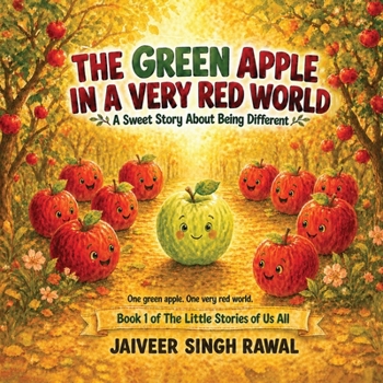 The Green Apple in a Very Red World: A Sweet Story about Being Different (The Little Stories of Us All)
