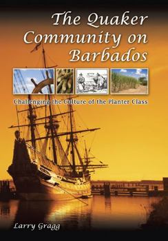 Hardcover The Quaker Community on Barbados: Challenging the Culture of the Planter Class Book