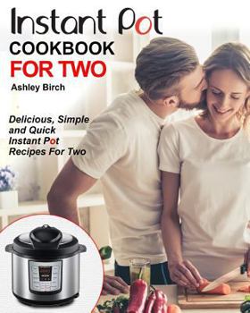 Paperback Instant Pot for Two Cookbook: Delicious, Simple and Quick Instant Pot Recipes for Two Book