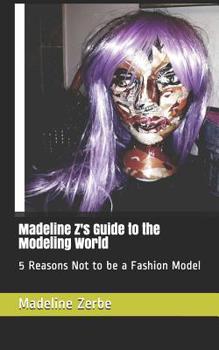 Paperback Madeline Z's Guide to the Modeling World: 5 Reasons Not to be a Fashion Model Book