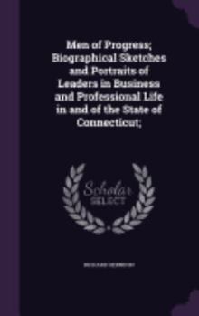 Hardcover Men of Progress; Biographical Sketches and Portraits of Leaders in Business and Professional Life in and of the State of Connecticut; Book