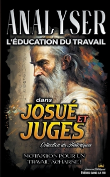 Analiser L'éducation du Travail dans Josué et Juges (L'Éducation Au Travail Dans La Bible)