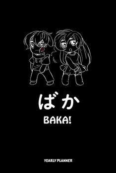Baka Yearly Planner: Baka Anime Manga Comic Otaku 2020 2021 Yearly Planer Daily Weekly Monthly Academic Planner & Organizer | To Do's And Goals Calendar | Class Shedule For Student