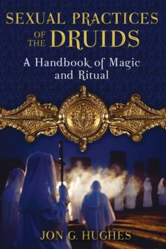 Paperback Sexual Practices of the Druids: A Handbook of Magic and Ritual Book