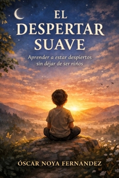 EL DESPERTAR SUAVE: Aprender a estar despiertos sin dejar de ser niños (Spanish Edition)