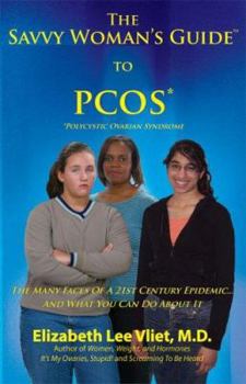 Paperback The Savvy Woman's Guide to Pcos (Polycystic Ovarian Syndrome): The Many Faces of a 21st Century Epidemic and What You Can Do about It Book