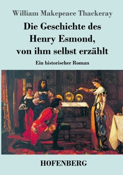 Paperback Die Geschichte des Henry Esmond, von ihm selbst erzählt: Ein historischer Roman [German] Book