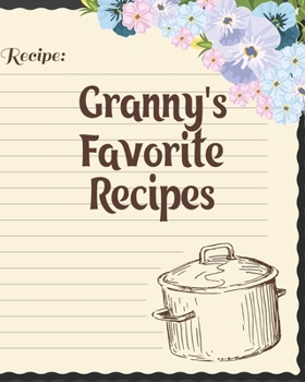 Paperback Granny's Favorite Recipes: Personalized Blank Cookbook and Custom Recipe Journal to Write in Cute Gift for Women Mom Wife: Recipe Page Book