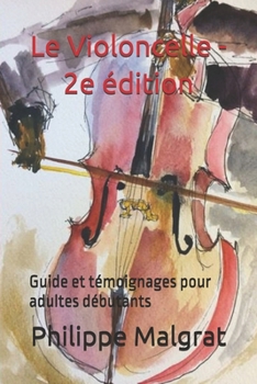 Paperback Le Violoncelle - 2e édition: Guide et témoignages pour adultes débutants [French] Book