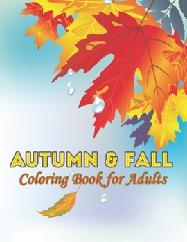 Autumn & Fall Coloring Book for Adults: 50 Autumn & Fall Coloring Pages For Fun, Relaxation and Stress Relief | Best Gift For Girls And Boys