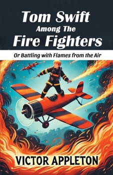 Tom Swift Among the Fire Fighters