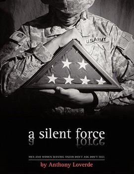 A Silent Force: Men and Women Serving Under Don't Ask, Don't Tell