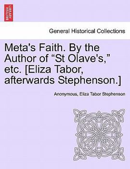 Meta's Faith. By the Author of "St Olave's," etc. [Eliza Tabor, afterwards Stephenson.]