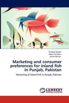 Paperback Marketing and consumer preferences for inland fish in Punjab, Pakistan Book