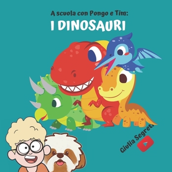 Paperback A scuola con PONGO E TIM: I DINOSAURI Collana libri per bambini 5-12 anni: Ediz. a colori [Italian] Book