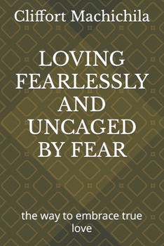 Paperback Loving Fearlessly and Uncaged by Fear: the way to embrace true love Book