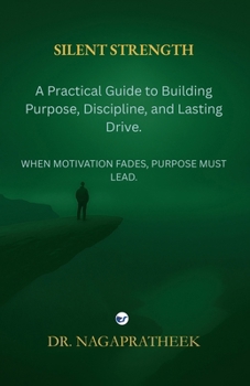 Paperback Silent Strength: A Practical Guide to Building Purpose, Discipline, and Lasting Drive Book