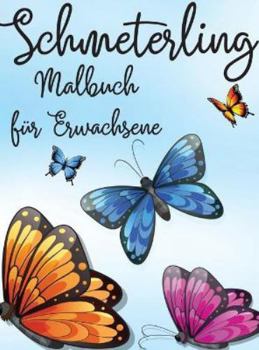 Hardcover Schmeterling Malbuch f?r Erwachsene: Entspannendes und Stressabbauendes Malbuch 30 Erstaunlich und Niedlich Schmetterlinge f?r Farbe Einfaches und Lei [German] Book