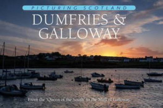 Picturing Scotland: Dumfries & Galloway (Volume 24) - Book #24 of the Picturing Scotland