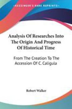 Paperback Analysis Of Researches Into The Origin And Progress Of Historical Time: From The Creation To The Accession Of C. Caligula Book