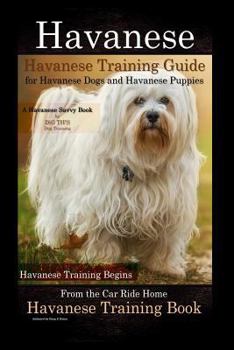 Paperback Havanese Havanese Training Guide for Havanese Dogs and Havanese Puppies A Havanese Savvy Book by DiG TH!S Dog Training: Havanese Training Begins From Book