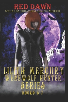 Lilith Mercury, Werewolf Hunter Books 6-7 - Book  of the Lilith Mercury Werewolf Hunter