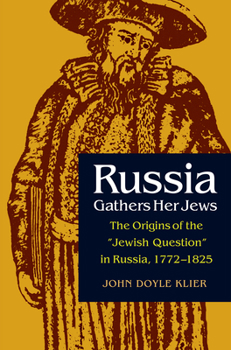 Hardcover Russia Gathers Her Jews: The Origins of the Jewish Question in Russia, 1772-1825 Book