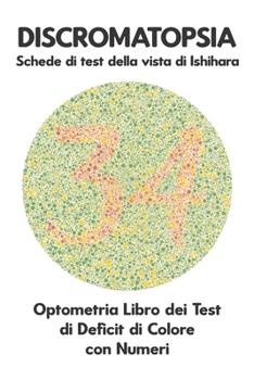 Paperback DISCROMATOPSIA Schede di test della vista di Ishihara Optometria Libro dei Test di Deficit di Colore con Numeri: Piastre Ishihara per testare tutte le [Italian] Book