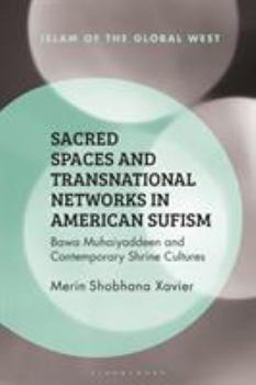 Paperback Sacred Spaces and Transnational Networks in American Sufism: Bawa Muhaiyaddeen and Contemporary Shrine Cultures Book