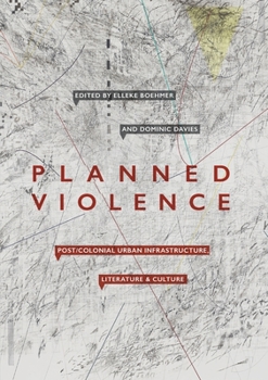 Paperback Planned Violence: Post/Colonial Urban Infrastructure, Literature and Culture Book
