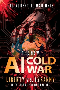 New AI Cold War : Liberty vs. Tyranny in the Age of Machine Empires