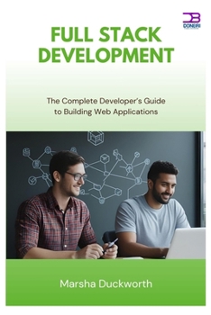 Paperback Full Stack Development: The Complete Developer's Guide to Building Web Applications Book