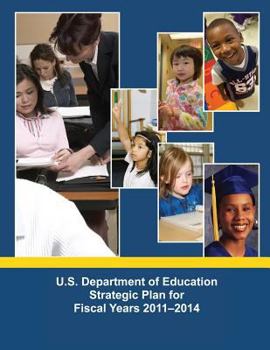 Paperback U.S. Department of Education Strategic Plan for Fiscal Years 2011-2014 Book