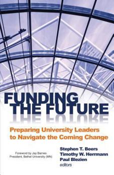 Hardcover Funding the Future: Preparing University Leaders to Navigate Impending Change Book