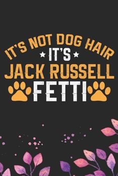 It's Not Dog Hair It's Jack Russell Fetti: Cool Jack Russell Terrier Dog Journal Notebook - Jack Russell Terrier Puppy Lover Gifts – Funny Jack ... Terrier Owner Gifts. 6 x 9 in 120 pages